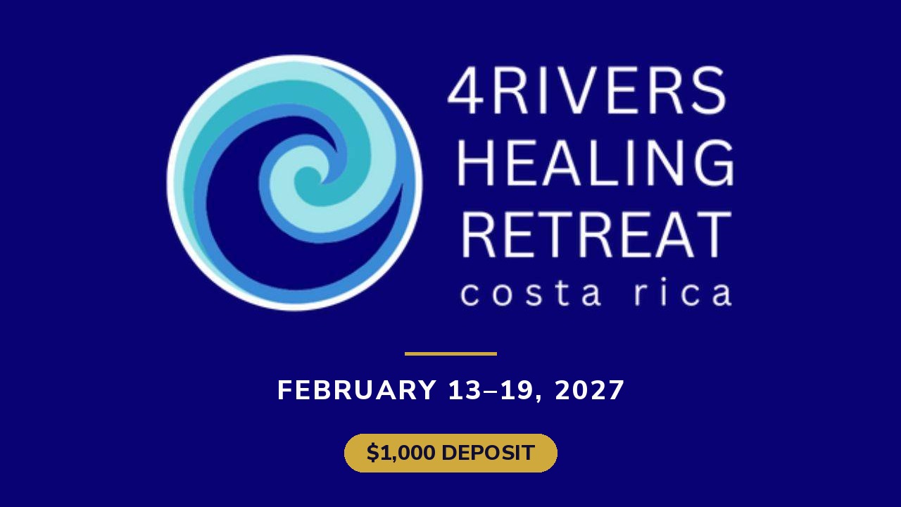Four Rivers Healing Retreat — Costa Rica, February 13-19, 2027, $1,000 Deposit